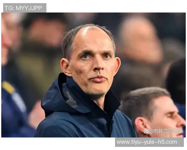 图赫尔谈世界杯强队表现与球迷热情缺失的失望感 图赫尔谈世界杯强队表现与球迷热情缺失的失望感